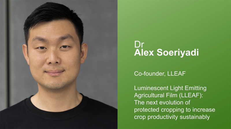 Luminescent Light Emitting Agricultural Film (LLEAF): The next evolution of protected cropping to increase crop productivity sustainably – Dr Alex Soeriyadi