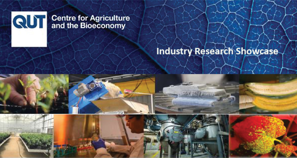 QUT Centre for Agriculture and the Bioeconomy: Industry Research Showcase