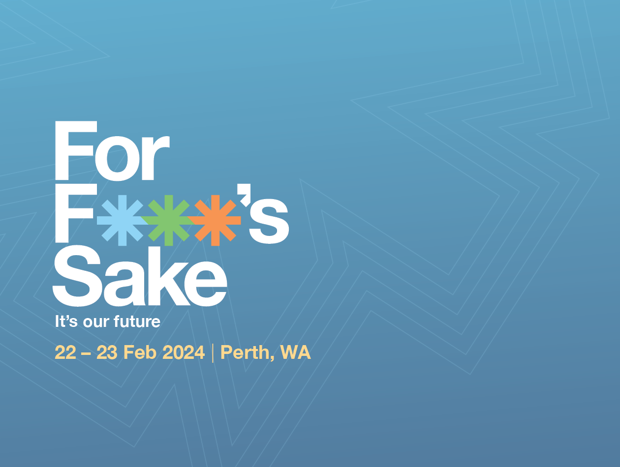 For Food’s Sake - It’s our future Summit will include conference sessions and a gala dinner on Thursday 22 and optional tours, including a visit to the new Food Innovation Precinct Western Australia, on Friday 23.