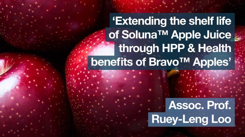 ‘Extending the shelf life of Soluna™ Apple Juice through HPP & Health benefits of Bravo™ Apples’ with Assoc. Prof. Ruey-Leng Loo